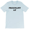 Pregnant Af T-Shirt