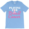playing for breast cancer T-Shirt