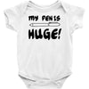 my pen is huge white t shirt Baby Onesie