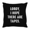 Lordy I Hope there Are Tapes Throw Pillow