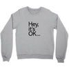 ITS OKAY Crewneck Sweatshirt