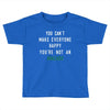 You Can't Make Everyone Happy You're Not an Avacado Toddler T-shirt