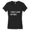 i only love my bed Women's V-Neck T-Shirt