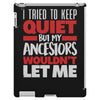 i tried to keep quiet but my ancestors iPad 3 and 4 Case