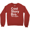 cool story bro, tell it again Crewneck Sweatshirt