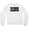 work harder Crewneck Sweatshirt
