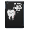 be kind i have fillings too iPad Mini