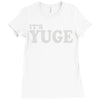 it's yuge huge Ladies Fitted T-Shirt