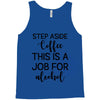 step aside coffee this is a job for alcohol Tank Top