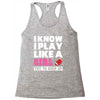 I Know I Play Like A Girl Try To Keep Up Racerback Tank