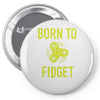 born to fidget Pin-back button