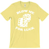blow me for luck casino T-Shirt