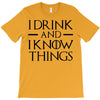 i drink and i know things 2 T-Shirt