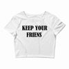 keep your friends Crop Top