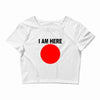 i am here Crop Top