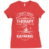 I Don't Need Therapy Just to Go Kayaking Ladies Fitted T-Shirt