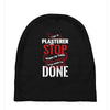 I'm A Plasterer I Don't Stop When I'm Tired I Stop When I'm Done Baby Beanies