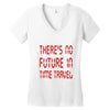 there's no future in time travel Women's V-Neck T-Shirt