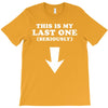 This is My Last One Seriously T-Shirt