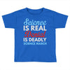 science is real Toddler T-shirt