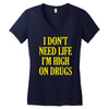 i don't need life i'm high on drugs Women's V-Neck T-Shirt