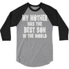 my mother has the best son in the world 3/4 Sleeve Shirt