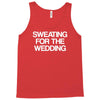 sweating for the wedding Tank Top