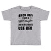 Back Off Crazy Daughter Afraid To Use Her Toddler T-shirt