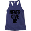 never give up Racerback Tank