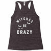 witches be crazy Racerback Tank