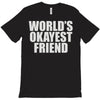 world's okayest friend T-Shirt