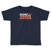 without me things are you aweso Toddler T-shirt