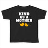 Kind As A Mother Toddler T-shirt
