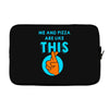 me and pizza are like this Laptop sleeve