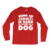 Being an adult is hard I'd rather be a dog Long Sleeve Shirts