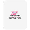 Move Over Boys Let This Girl Show You How To Be A Firefighter Mousepad