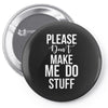 please don't make me do stuff. Pin-back button