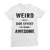 Weird Is A Side Effect Of Being Awesome Ladies Fitted T-Shirt