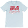 there's no crying in baseball T-Shirt