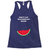 Don't Eat Watermelon Seeds Racerback Tank