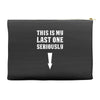 This is My Last One Seriously Accessory Pouches