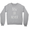 now or never Crewneck Sweatshirt