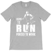 born to run forced to work T-Shirt