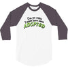 im so cute i must have been adopted 3/4 Sleeve Shirt