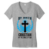 By Birth Christian By the Grace of God Women's V-Neck T-Shirt