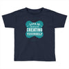 ife is creating Toddler T-shirt