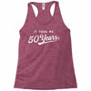 It Took Me 50 Years To Look This Good Racerback Tank