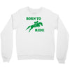 born to ride horse riding pony horse Crewneck Sweatshirt