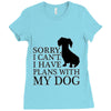 SORRY I CAN'T I HAVE PLANS WITH MY DOG Ladies Fitted T-Shirt