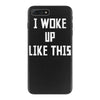 i woke up like this iPhone 7 Plus Case